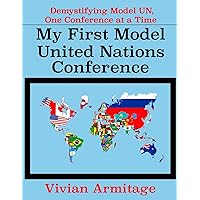 My First Model United Nations Conference: Demystifying Model UN, One Conference at a Time My First Model United Nations Conference: Demystifying Model UN, One Conference at a Time Paperback Mass Market Paperback