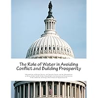 The Role of Water in Avoiding Conflict and Building Prosperity The Role of Water in Avoiding Conflict and Building Prosperity Paperback