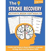 The Stroke Recovery Activity Book for Adults: Puzzles and Games to Boost Memory, Language, Writing, Math and Fine Motor Skills, Traumatic Brain Injury, Aphasia, Large Print The Stroke Recovery Activity Book for Adults: Puzzles and Games to Boost Memory, Language, Writing, Math and Fine Motor Skills, Traumatic Brain Injury, Aphasia, Large Print Paperback
