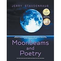 Moonbeams and Poetry: For Those Whose Ears Are Pricked and Tongues That Are Long-Drawn Moonbeams and Poetry: For Those Whose Ears Are Pricked and Tongues That Are Long-Drawn Kindle Hardcover Paperback