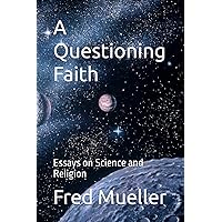 A Questioning Faith: Essays on Science and Religion