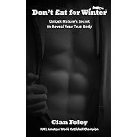 Don't Eat for Winter - The DEFoW Diet: Escape from the Infinite Autumn and Unlock Nature's Secret to Reveal Your True Body Don't Eat for Winter - The DEFoW Diet: Escape from the Infinite Autumn and Unlock Nature's Secret to Reveal Your True Body Kindle Paperback