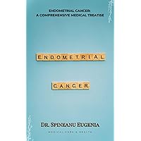 Endometrial Cancer: A Comprehensive Medical Treatise (Medical care and health)