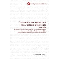 Contenta In Hoc opere sunt haec. Catonis p[rae]cepta moralia (German Edition)