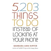 5,203 Things to Do Instead of Looking at Your Phone 5,203 Things to Do Instead of Looking at Your Phone Paperback Kindle