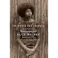The World Has Changed: Conversations with Alice Walker The World Has Changed: Conversations with Alice Walker Kindle Hardcover Paperback