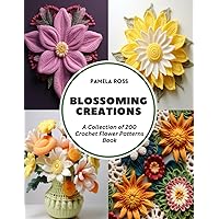 Blossoming Creations: A Collection of 200 Crochet Flower Patterns Book