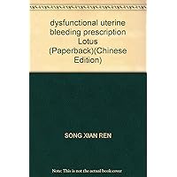dysfunctional uterine bleeding prescription Lotus (Paperback)(Chinese Edition) dysfunctional uterine bleeding prescription Lotus (Paperback)(Chinese Edition) Paperback