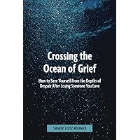 Crossing the Ocean of Grief: How to Save Yourself from the Depths of Despair Crossing the Ocean of Grief: How to Save Yourself from the Depths of Despair Paperback Kindle