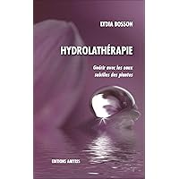 Hydrolathérapie: Guérir avec les eaux subtiles des plantes Hydrolathérapie: Guérir avec les eaux subtiles des plantes Paperback