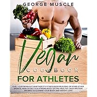 Vegan Cookbook for Athletes: fuel your workout whether it's fitness, bodybuilding, or any other sport. How to get to a strong body eating healthy. ... recipes to cleanse your body and weight loss. Vegan Cookbook for Athletes: fuel your workout whether it's fitness, bodybuilding, or any other sport. How to get to a strong body eating healthy. ... recipes to cleanse your body and weight loss. Paperback Kindle