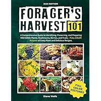 Forager's Harvest 101: A Comprehensive Guide to Identifying, Preserving, and Preparing Wild Edible Plants, Mushrooms, Berries, and Fruits – FULL COLOR Pictures of Every Plant and Delicious Recipes. Forager's Harvest 101: A Comprehensive Guide to Identifying, Preserving, and Preparing Wild Edible Plants, Mushrooms, Berries, and Fruits – FULL COLOR Pictures of Every Plant and Delicious Recipes. Paperback Hardcover