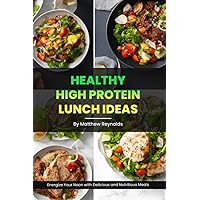 Healthy High protein Lunch Ideas: Easy, simple & delicious recipe cookbook to energize your noon with delicious and nutritious meals Healthy High protein Lunch Ideas: Easy, simple & delicious recipe cookbook to energize your noon with delicious and nutritious meals Paperback Kindle