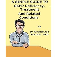 A Simple Guide to G6PD Deficiency, Treatment and Related Diseases (A Simple Guide to Medical Conditions)