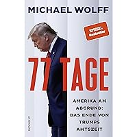 77 Tage: Amerika am Abgrund: Das Ende von Trumps Amtszeit 77 Tage: Amerika am Abgrund: Das Ende von Trumps Amtszeit Kindle Audible Audiobook Hardcover