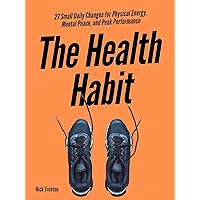The Health Habit: 27 Small Daily Changes for Physical Energy, Mental Peace, and Peak Performance (Mental and Emotional Abundance Book 8) The Health Habit: 27 Small Daily Changes for Physical Energy, Mental Peace, and Peak Performance (Mental and Emotional Abundance Book 8) Kindle Audible Audiobook Hardcover Paperback