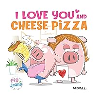 I Love You and Cheese Pizza I Love You and Cheese Pizza Hardcover Paperback