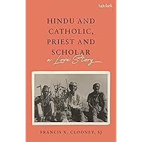 Hindu and Catholic, Priest and Scholar: A Love Story Hindu and Catholic, Priest and Scholar: A Love Story Paperback Hardcover