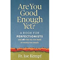 Are You Good Enough Yet?: A Book for Perfectionists and All Who Try Too Hard and Worry Too Much