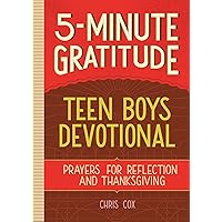 5-Minute Gratitude: Teen Boys Devotional: Prayers for Reflection and Thanksgiving 5-Minute Gratitude: Teen Boys Devotional: Prayers for Reflection and Thanksgiving Paperback Kindle