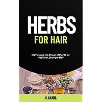 Herbs for Hair: Harnessing the Power of Plants for Healthier, Stronger Hair (Herbalism) Herbs for Hair: Harnessing the Power of Plants for Healthier, Stronger Hair (Herbalism) Kindle Paperback