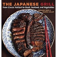 The Japanese Grill: From Classic Yakitori to Steak, Seafood, and Vegetables [A Cookbook] The Japanese Grill: From Classic Yakitori to Steak, Seafood, and Vegetables [A Cookbook] Paperback Kindle