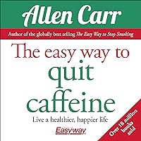 The Easy Way to Quit Caffeine: Live a Healthier, Happier Life The Easy Way to Quit Caffeine: Live a Healthier, Happier Life Audible Audiobook Kindle Paperback Audio CD