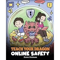 Teach Your Dragon Online Safety: A Story About Navigating the Internet Safely and Responsibly (My Dragon Books)
