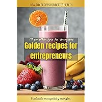 Golden Recipes For Entrepreneurs.: Libro de recetas (Spanish Edition)
