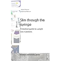 Slim through the syringe: A medical guide to weight loss injections Slim through the syringe: A medical guide to weight loss injections Kindle Paperback