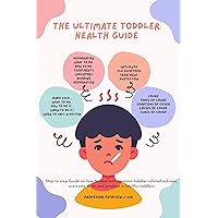 The Ultimate toddler health Guide: Step to step guide on how to deal with common toddler-related sicknesses, overcome them and produce a healthy toddler The Ultimate toddler health Guide: Step to step guide on how to deal with common toddler-related sicknesses, overcome them and produce a healthy toddler Kindle Paperback