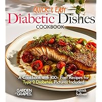 Quick & Easy Diabetic Dishes: A Cookbook with 100+ Fast Recipes for Type 2 Diabetes, Pictures Included (Diabetes Kitchen)