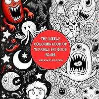 The Little Coloring Book of Terrible No Good Fears: And How To Tame Them!