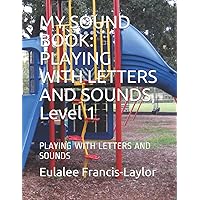MY SOUND BOOK: PLAYING WITH LETTERS AND SOUNDS, Level 1: PLAYING WITH LETTERS AND SOUNDS MY SOUND BOOK: PLAYING WITH LETTERS AND SOUNDS, Level 1: PLAYING WITH LETTERS AND SOUNDS Paperback