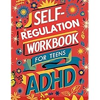 Self-Regulation Workbook for Teens ADHD (13-17): Organization Hacks & Focus Boosters for Thriving with ADHD (Mental Health and Wellness for teens and pre-teens) Self-Regulation Workbook for Teens ADHD (13-17): Organization Hacks & Focus Boosters for Thriving with ADHD (Mental Health and Wellness for teens and pre-teens) Paperback