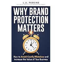 Why Brand Protection Matters: How to Avoid Costly Mistakes and Increase the Value of Your Business Why Brand Protection Matters: How to Avoid Costly Mistakes and Increase the Value of Your Business Kindle Paperback Hardcover