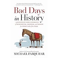 Bad Days in History: A Gleefully Grim Chronicle of Misfortune, Mayhem, and Misery for Every Day of the Year Bad Days in History: A Gleefully Grim Chronicle of Misfortune, Mayhem, and Misery for Every Day of the Year Paperback Kindle Hardcover