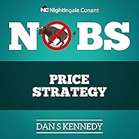 No B.S. Price Strategy: The Ultimate No Holds Barred Kick Butt Take No Prisoner Guide to Profits, Power, and Prosperity No B.S. Price Strategy: The Ultimate No Holds Barred Kick Butt Take No Prisoner Guide to Profits, Power, and Prosperity Audible Audiobook Paperback Kindle