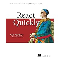 React Quickly: Painless web apps with React, JSX, Redux, and GraphQL React Quickly: Painless web apps with React, JSX, Redux, and GraphQL eTextbook Paperback