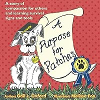 A Purpose for Patches: A story of compassion for others and learning survival signs and tools A Purpose for Patches: A story of compassion for others and learning survival signs and tools Paperback Kindle Hardcover