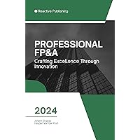Professional FP&A: A comprehensive guide to Financial Planning& Analysis Professional FP&A: A comprehensive guide to Financial Planning& Analysis Kindle Paperback