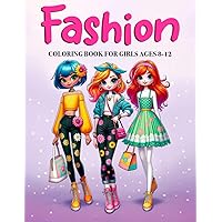 Fashion Coloring Book For Girls Ages 8-12: Stylish Coloring and Drawing Adventure for Kids, and Teens: Unleash Your Inner Art Designer in a World of Fashion, Color, and Beauty