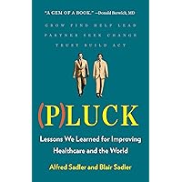 Pluck: Lessons We Learned for Improving Healthcare and the World Pluck: Lessons We Learned for Improving Healthcare and the World Hardcover Kindle Paperback