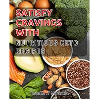 Satisfy Cravings with Nutritious Keto Recipes: Delicious and Healthy Meals