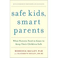 Safe Kids, Smart Parents: What Parents Need to Know to Keep Their Children Safe Safe Kids, Smart Parents: What Parents Need to Know to Keep Their Children Safe Kindle Paperback