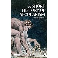 A Short History of Secularism (I.B.Tauris Short Histories) A Short History of Secularism (I.B.Tauris Short Histories) Paperback Kindle Hardcover