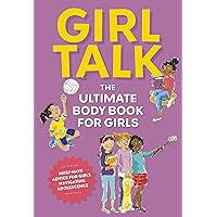 Girl Talk: The Ultimate Body and Puberty Book for Girls!