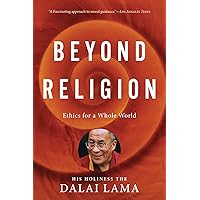 Beyond Religion: Ethics for a Whole World Beyond Religion: Ethics for a Whole World Kindle Audible Audiobook Paperback Hardcover Audio CD