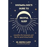 Insomnia Doc’s Guide to Restful Sleep: Remedies for Insomnia and Tips for Good Sleep Health (Lack of Sleep or Sleep Deprivation Help)