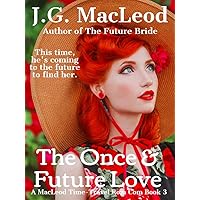 The Once and Future Love: A MacLeod Time-Travel Rom Com (The MacLeod Scottish Time Travel Rom Com Series Book 3) The Once and Future Love: A MacLeod Time-Travel Rom Com (The MacLeod Scottish Time Travel Rom Com Series Book 3) Kindle Paperback Hardcover